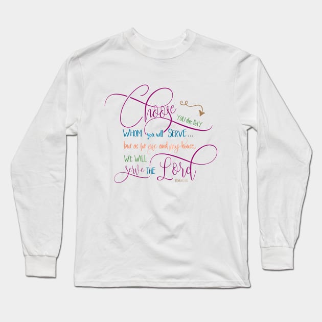 Choose who you will serve - Joshua 24:15 Long Sleeve T-Shirt by Simply Robin Creations